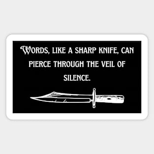 Words, like a sharp knife, can pierce through the veil of silence. Magnet